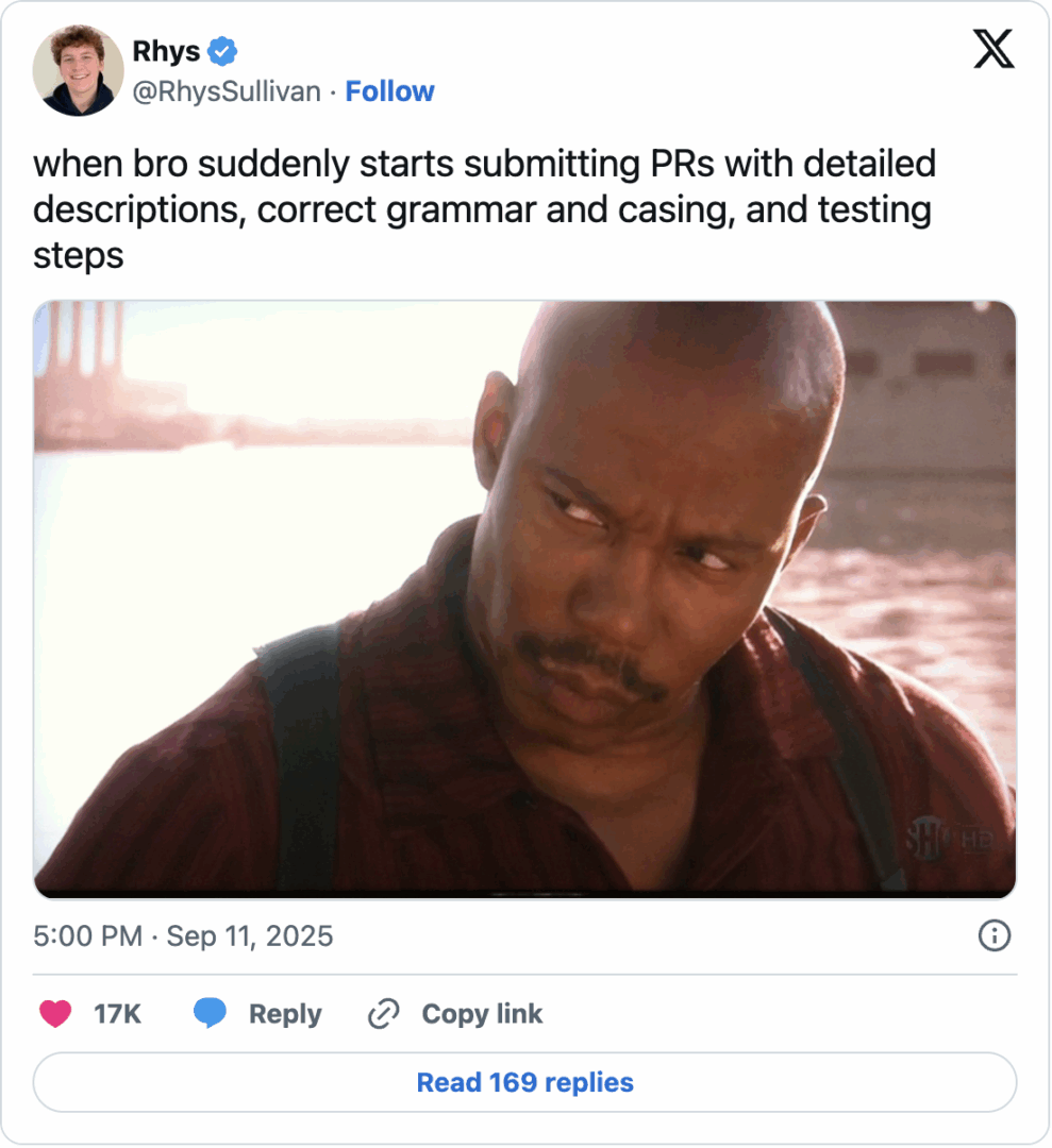 A screenshot of a man looking suspicious with the text: when bro suddenly starts submitting PRs with detailed descriptions, correct grammar and casing, and testing steps